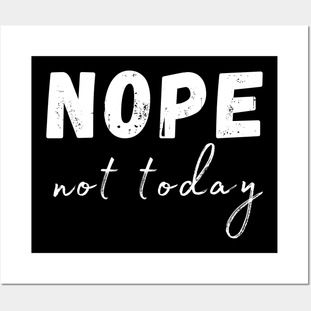 Nope, Not Today. Funny Humorous Sarcastic Quote Wall Art by That Cheeky Tee